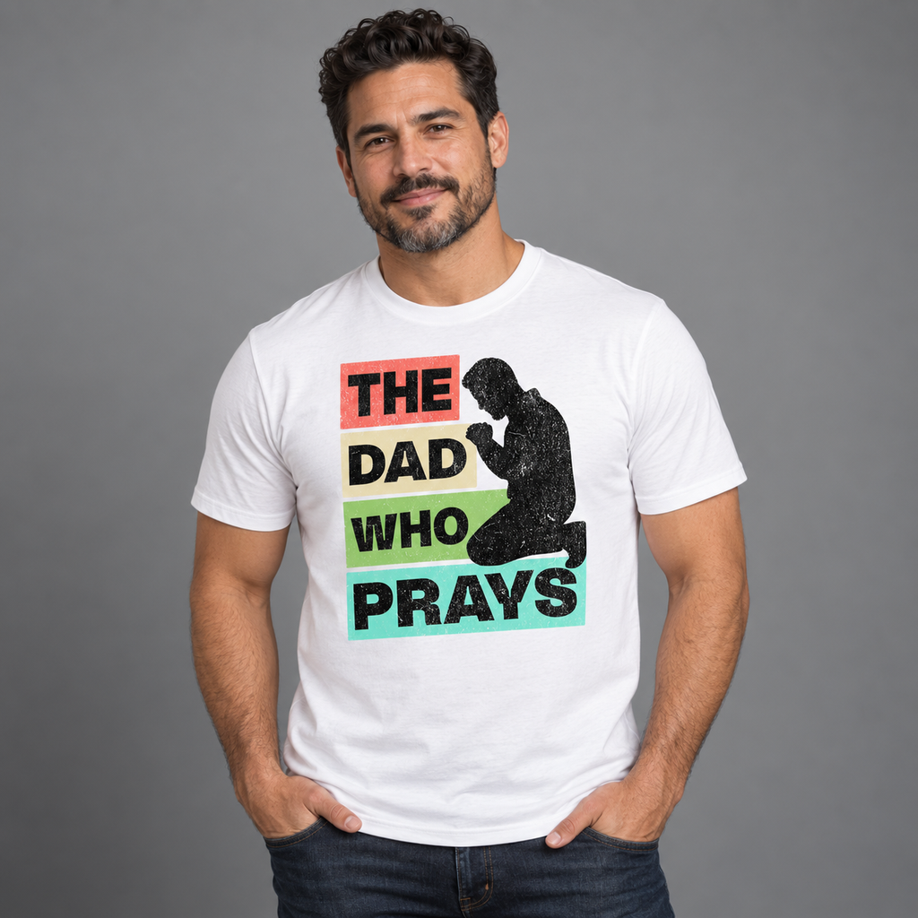 The Dad Who Prays T-Shirt