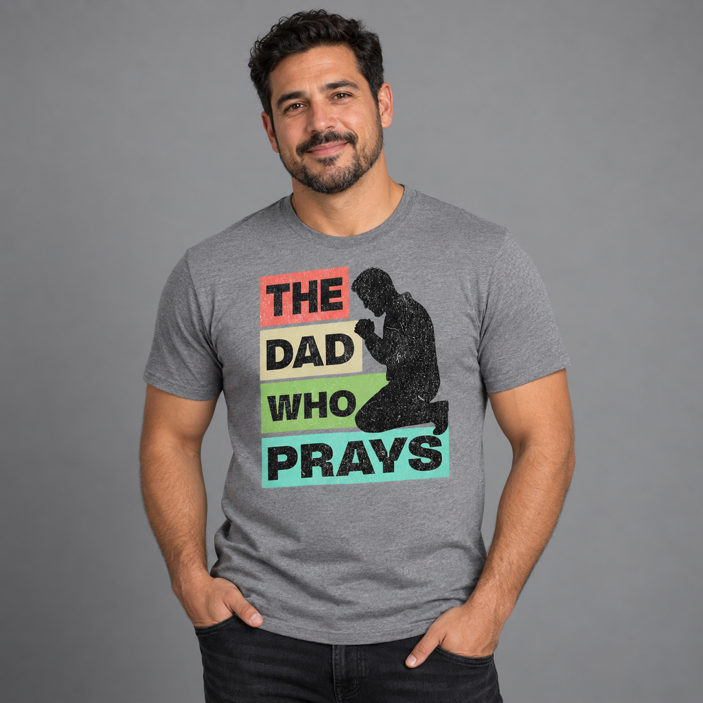 The Dad Who Prays T-Shirt